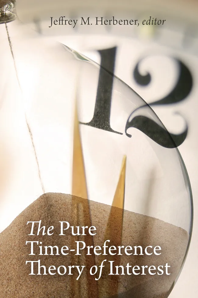 The Pure Time-Preference Theory of Interest by Jeffrey Herbener